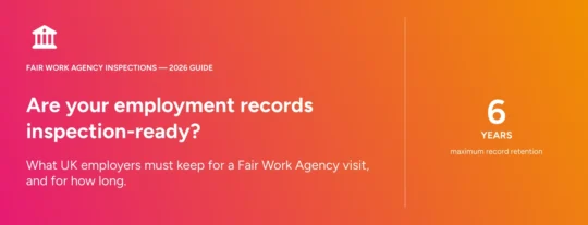 Banner image for a 2026 guide to Fair Work Agency inspections: UK employers must keep some employment records, such as annual leave and holiday pay records, for up to six years.